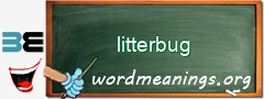 WordMeaning blackboard for litterbug